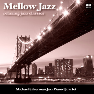 อัลบัม Mellow Jazz: Relaxing Jazz Classics ศิลปิน Michael Silverman Jazz Piano Quartet