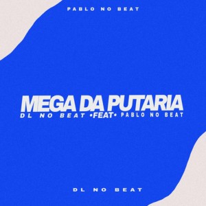 Album Mega Da Putaria (Explicit) oleh pablo no beaat