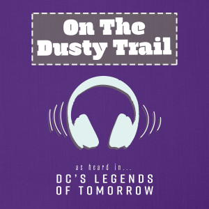 Daniel May的專輯On The Dusty Trail (As Heard In DC's Legends of Tomorrow)