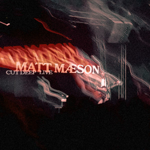 ดาวน์โหลดและฟังเพลง Cut Deep (Live) พร้อมเนื้อเพลงจาก Matt Maeson