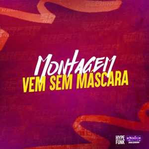 MC NETIN NT的专辑Montagem Vem Sem Máscara (Explicit)