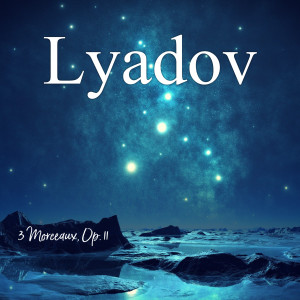 ดาวน์โหลดและฟังเพลง 3 Morceaux, Op. 11 พร้อมเนื้อเพลงจาก Anatoly Lyadov