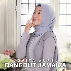 Dengarkan lagu Dangdut Jamaica nyanyian Jovita Aurel dengan lirik
