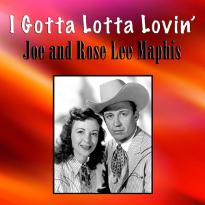 Album I Gotta Lotta Lovin' from Joe and Rose Lee Maphis
