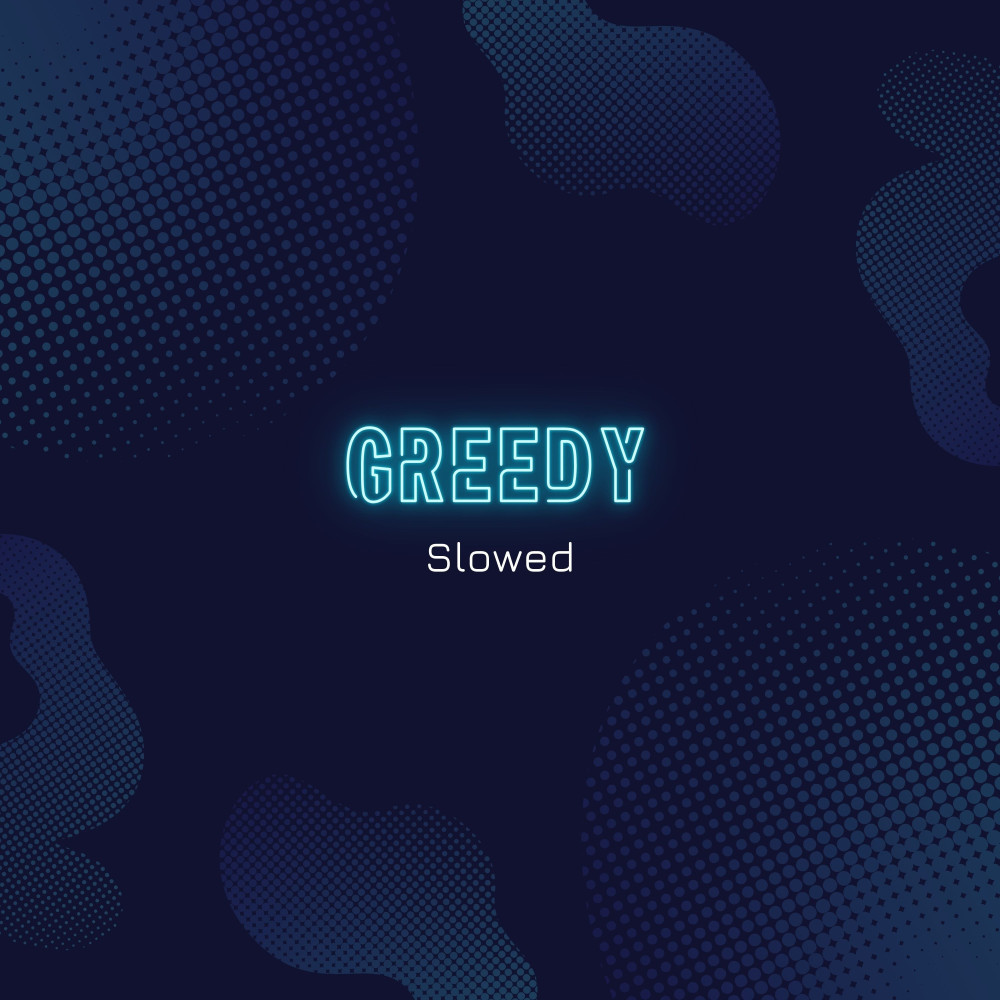 greedy (I Would Want Myself Baby Please Believe Me Slowed) (Explicit)