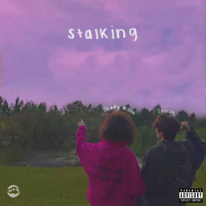 ดาวน์โหลดและฟังเพลง Stalking (feat. Shady Moon) (Explicit) พร้อมเนื้อเพลงจาก 1nonly
