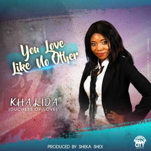 收听Khalida Duchess of Love的You Love Like No Other歌词歌曲
