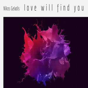 Listen to Love Will Find You song with lyrics from Nikos Geladis