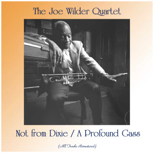 Album Not from Dixie / A Profound Gass (All Tracks Remastered) from The Joe Wilder Quartet