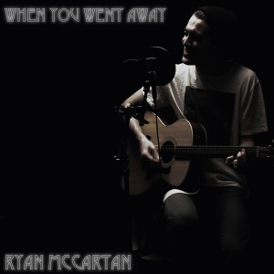 ดาวน์โหลดและฟังเพลง When You Went Away พร้อมเนื้อเพลงจาก Ryan McCartan