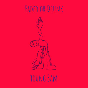 อัลบัม Faded or Drunk (Explicit) ศิลปิน Young Sam