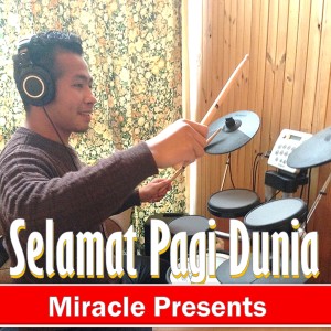 Dengarkan lagu Selamat Pagi Dunia nyanyian Miracle Presents dengan lirik