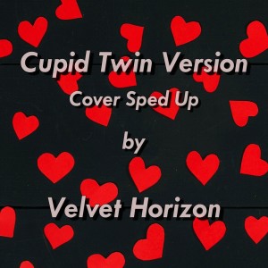 Dengarkan lagu Cupid Twin Version (Sped Up) nyanyian Velvet Horizon dengan lirik