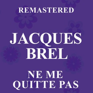 ดาวน์โหลดและฟังเพลง Ne me quitte pas (Remastered) พร้อมเนื้อเพลงจาก Jacques Brel