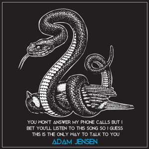 ดาวน์โหลดและฟังเพลง You Won’t Answer My Phone Calls but I Bet You’ll Listen to This Song so I Guess This Is the Only Way to Talk to You พร้อมเนื้อเพลงจาก Adam Jensen