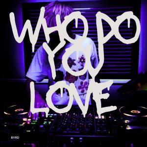 Byrd的專輯Who Do You Love