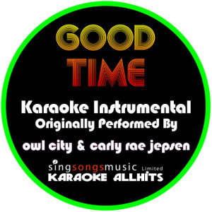 ดาวน์โหลดและฟังเพลง Good Time (Originally Performed By Owl City & Carly Rae Jepsen) [Instrumental Version] (Instrumental Version) พร้อมเนื้อเพลงจาก Karaoke All Hits