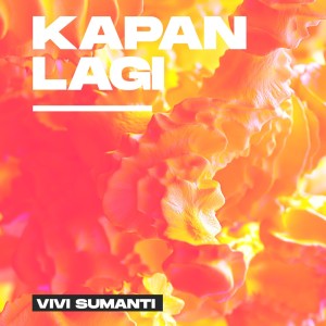 收聽Vivi Sumanti的Kapan Lagi歌詞歌曲