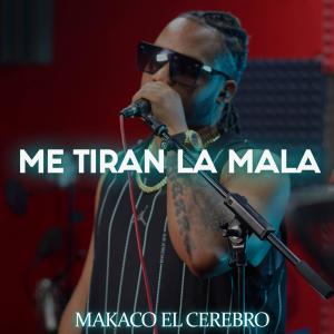收聽Makaco el Cerebro的ME TIRAN LA MALA歌詞歌曲