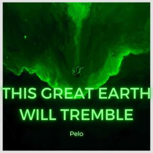 收聽Pelo的This Great Earth Will Tremble歌詞歌曲