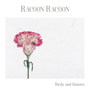 Racoon Racoon的專輯Birds and Daisies