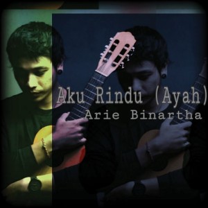 ดาวน์โหลดและฟังเพลง Aku Rindu (Ayah) พร้อมเนื้อเพลงจาก Arie Binartha