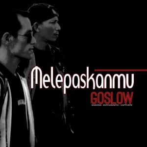 Dengarkan Melepaskanmu lagu dari Goslow dengan lirik