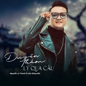 Listen to Duyên Thắm Lý Qua Cầu song with lyrics from Nguyễn Lý Thanh