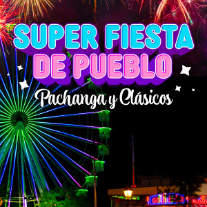 Various的專輯Super Fiesta De Pueblo - Pachanga Y Clásicos