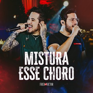 Dengarkan lagu Mistura Esse Choro nyanyian Fred e Victor dengan lirik