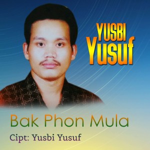收听Yusbi yusuf的Bak Phon Mula歌词歌曲