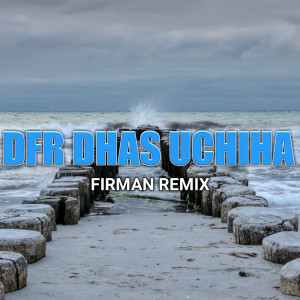 Dengarkan Dfr Dhas Uchiha (Remix) lagu dari FirmaN RemiX dengan lirik