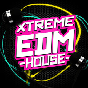 EDM House Hits的專輯Xtreme EDM House