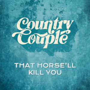 ดาวน์โหลดและฟังเพลง That Horse'll Kill You พร้อมเนื้อเพลงจาก Country Couple