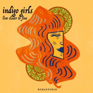Album Live Closer To Fine - Remastered (Live: Shoreline Amphitheatre, USA 2/10/94) oleh Indigo Girls