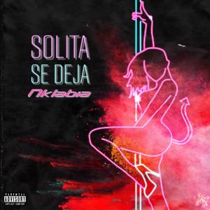 收聽Nk Labia的SOLITA SE DEJA (Explicit)歌詞歌曲