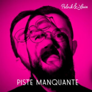 Listen to Piste manquante (Explicit) song with lyrics from Palnik & Lewa