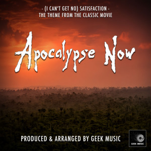 อัลบัม (I Can't Get No) Satisfaction [From 'Apocalypse Now"] ศิลปิน Geek Music