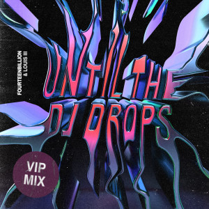 Album Until The DJ Drops (VIP Mix) from fourteenbillion