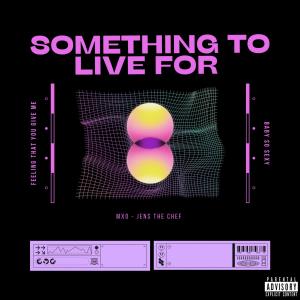 อัลบัม Something to live for (feat. Jens the Chef) (Explicit) ศิลปิน Mxo