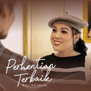 Dengarkan lagu Perhentian Terbaik nyanyian Ratu Sikumbang dengan lirik
