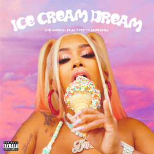 อัลบัม Ice Cream Dream (feat. French Montana) (Explicit) ศิลปิน DreamDoll