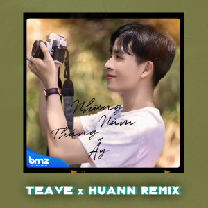 Album Những Năm Tháng Ấy (Teave x Huann Remix) from BMZ