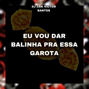 收聽DJ CRK VICTOR SANTOS的EU VOU DAR BALINHA PRA ESSA GAROTA (Explicit)歌詞歌曲