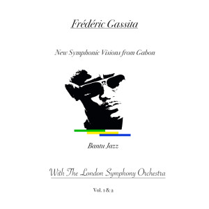 Album New Symphonic Visions from Gabon with the London Symphony Orchestra Bantu Jazz Vol 1 & 2 from Frederic Gassita