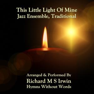 收聽Richard M.S. Irwin的This Little Light Of Mine (Jazz Ensemble)歌詞歌曲