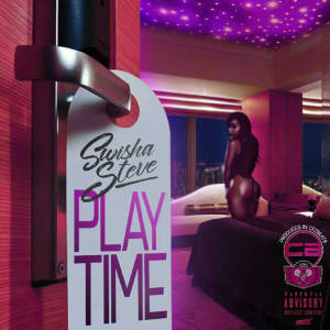 收聽Swisha Steve的Play Time (Explicit)歌詞歌曲