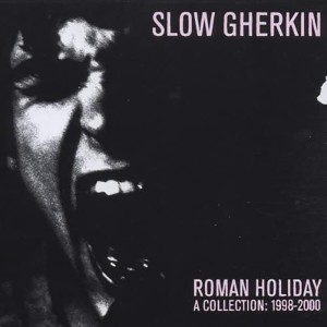 Slow Gherkin的專輯Roman Holiday - a Collection: 1998–2000