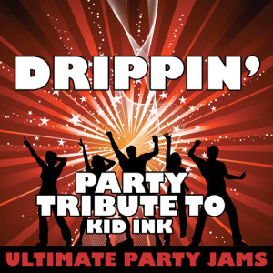 收聽Ultimate Party Jams的Drippin' (Party Tribute to Kid Ink) (Explicit)歌詞歌曲