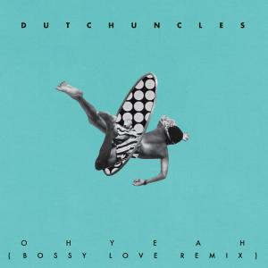 收聽Dutch Uncles的Oh Yeah (Bossy Love Remix)歌詞歌曲